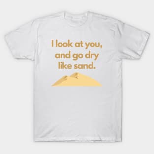 The Great TV Quote: Dry Like Sand T-Shirt